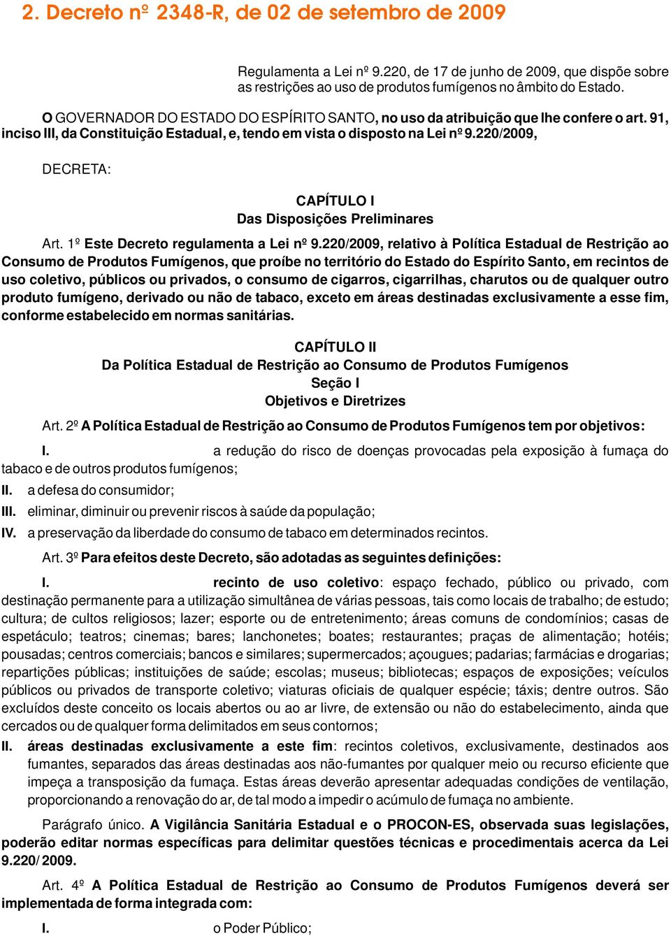 220/2009, DECRETA: CAPÍTULO I Das Disposições Preliminares Art. 1º Este Decreto regulamenta a Lei nº 9.