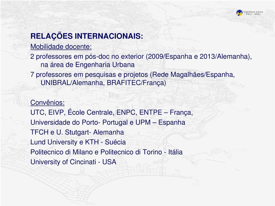 Convênios: UTC, EIVP, École Centrale, ENPC, ENTPE França, Universidade do Porto- Portugal e UPM Espanha TFCH e U.