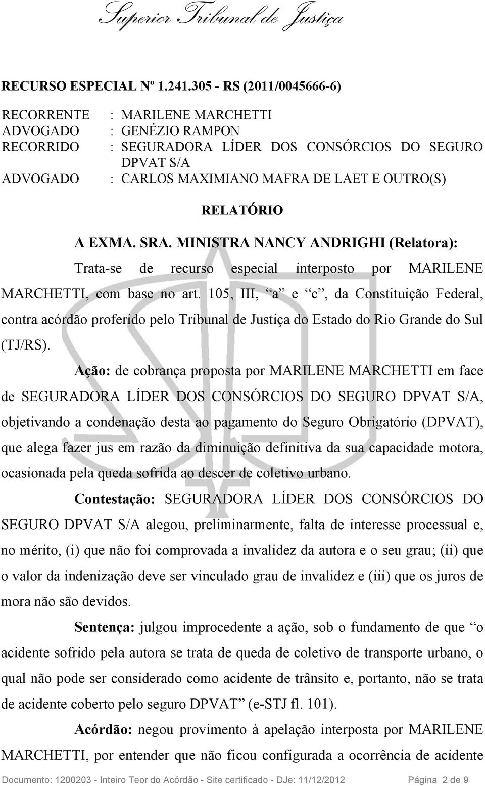 SRA. MINISTRA NANCY ANDRIGHI (Relatora): Trata-se de recurso especial interposto por MARILENE MARCHETTI, com base no art.