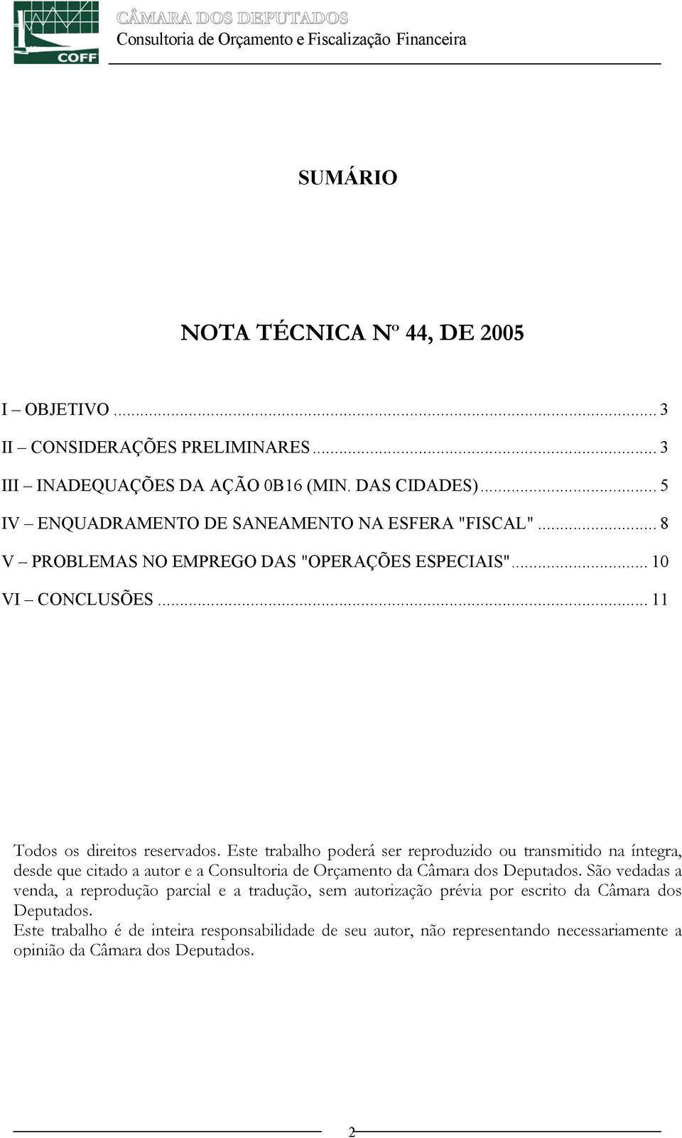 Este trabalho poderá ser reproduzido ou transmitido na íntegra, desde que citado a autor e a Consultoria de Orçamento da Câmara dos Deputados.