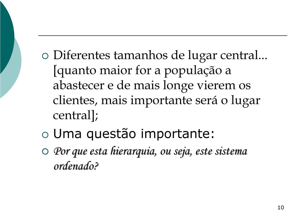 longe vierem os clientes, mais importante será o lugar