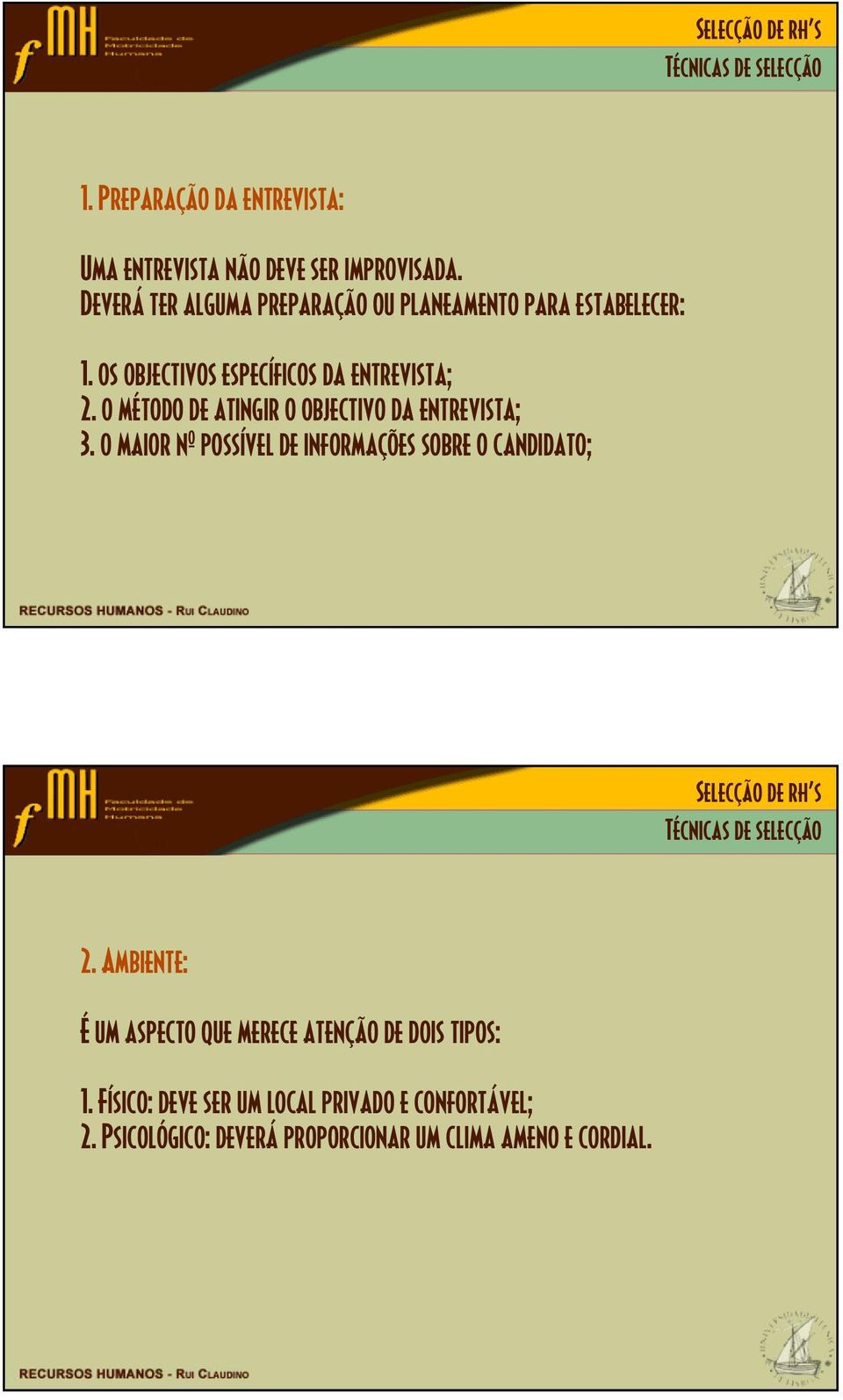 o método de atingir o objectivo da entrevista; 3. o maior nº possível de informações sobre o candidato; 2.