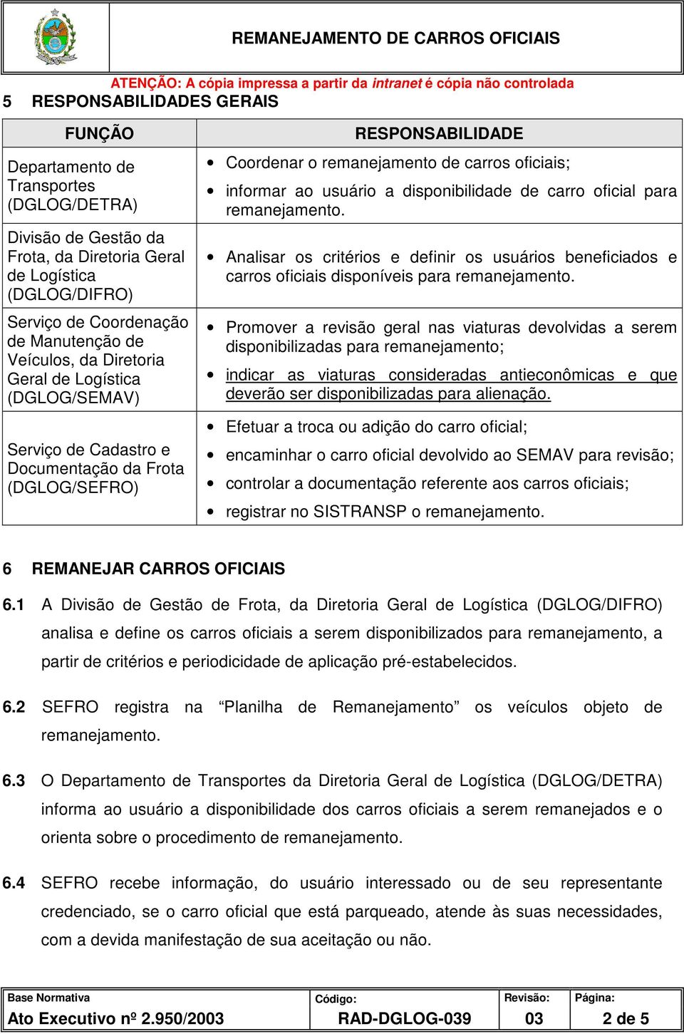 disponibilidade de carro oficial para remanejamento. Analisar os critérios e definir os usuários beneficiados e carros oficiais disponíveis para remanejamento.