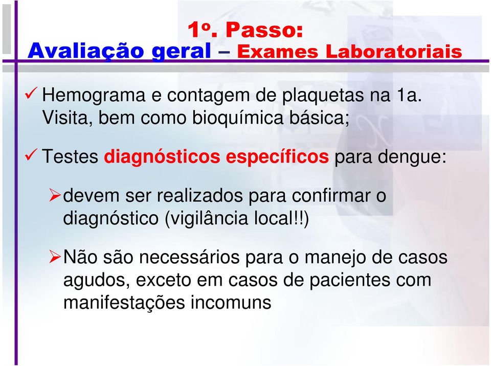 devem ser realizados para confirmar o diagnóstico (vigilância local!