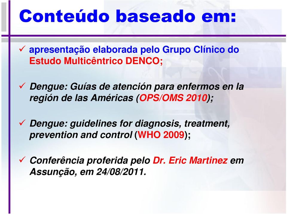 Américas (OPS/OMS 2010); Dengue: guidelines for diagnosis, treatment, prevention