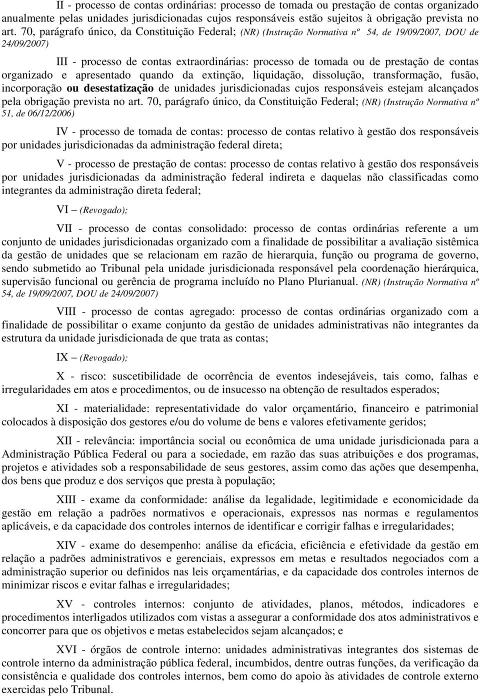 e apresentado quando da extinção, liquidação, dissolução, transformação, fusão, incorporação ou desestatização de unidades jurisdicionadas cujos responsáveis estejam alcançados pela obrigação