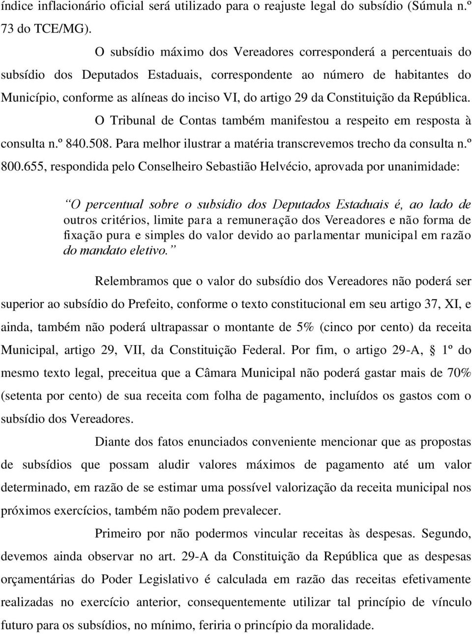 da Constituição da República. O Tribunal de Contas também manifestou a respeito em resposta à consulta n.º 840.508. Para melhor ilustrar a matéria transcrevemos trecho da consulta n.º 800.