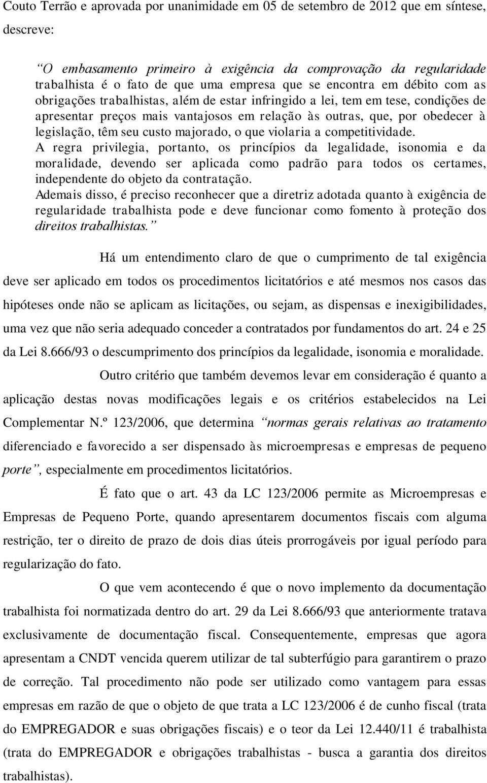 legislação, têm seu custo majorado, o que violaria a competitividade.