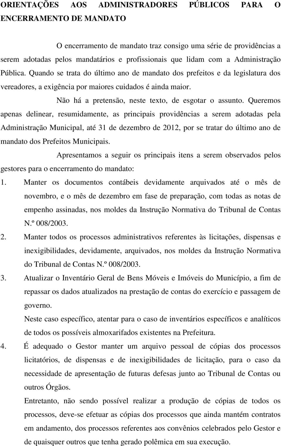 Não há a pretensão, neste texto, de esgotar o assunto.