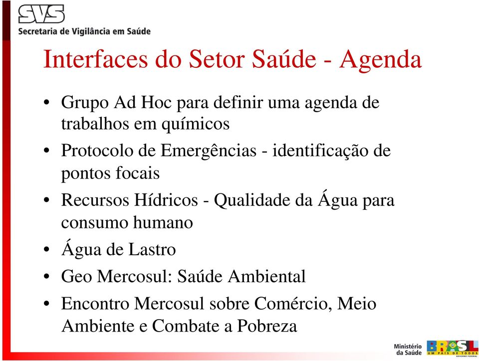 Recursos Hídricos - Qualidade da Água para consumo humano Água de Lastro Geo