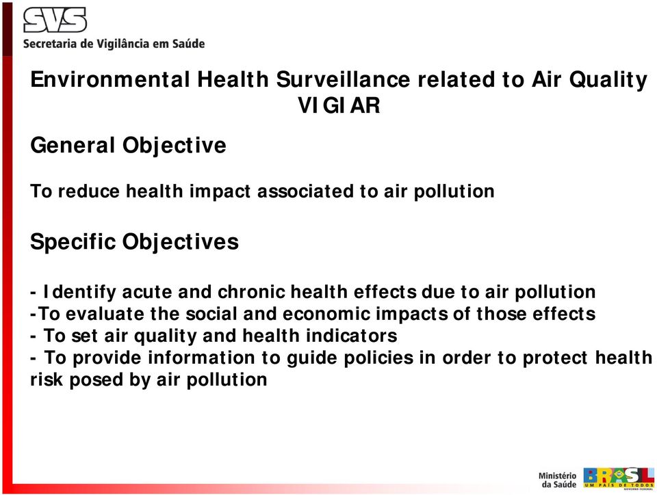 pollution -To evaluate the social and economic impacts of those effects - To set air quality and health