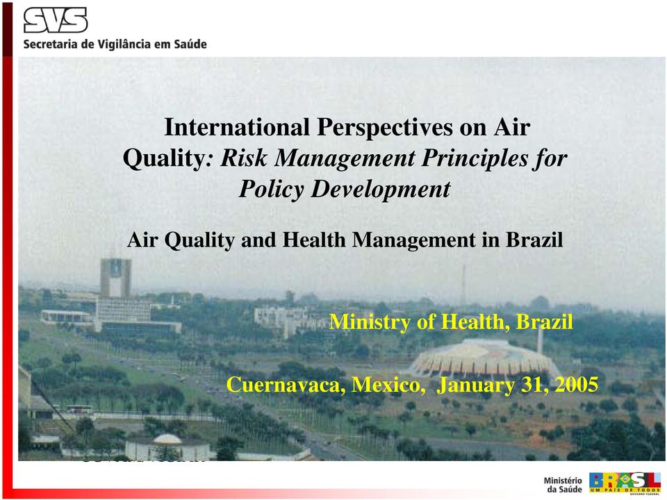 Experiência Piloto Air Quality and Health Management in Brazil CGVAM/VIGIAR VIGILÂNCIA AMBIENTAL EM SAÚDE