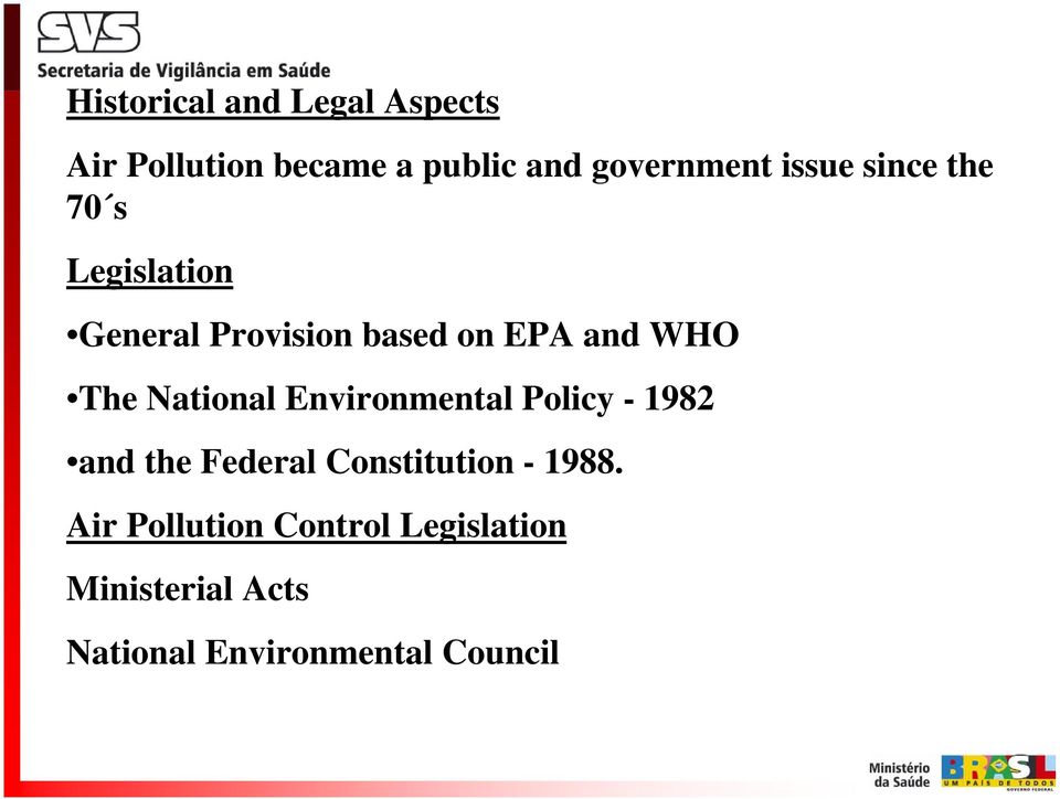 National Environmental Policy - 1982 and the Federal Constitution - 1988.