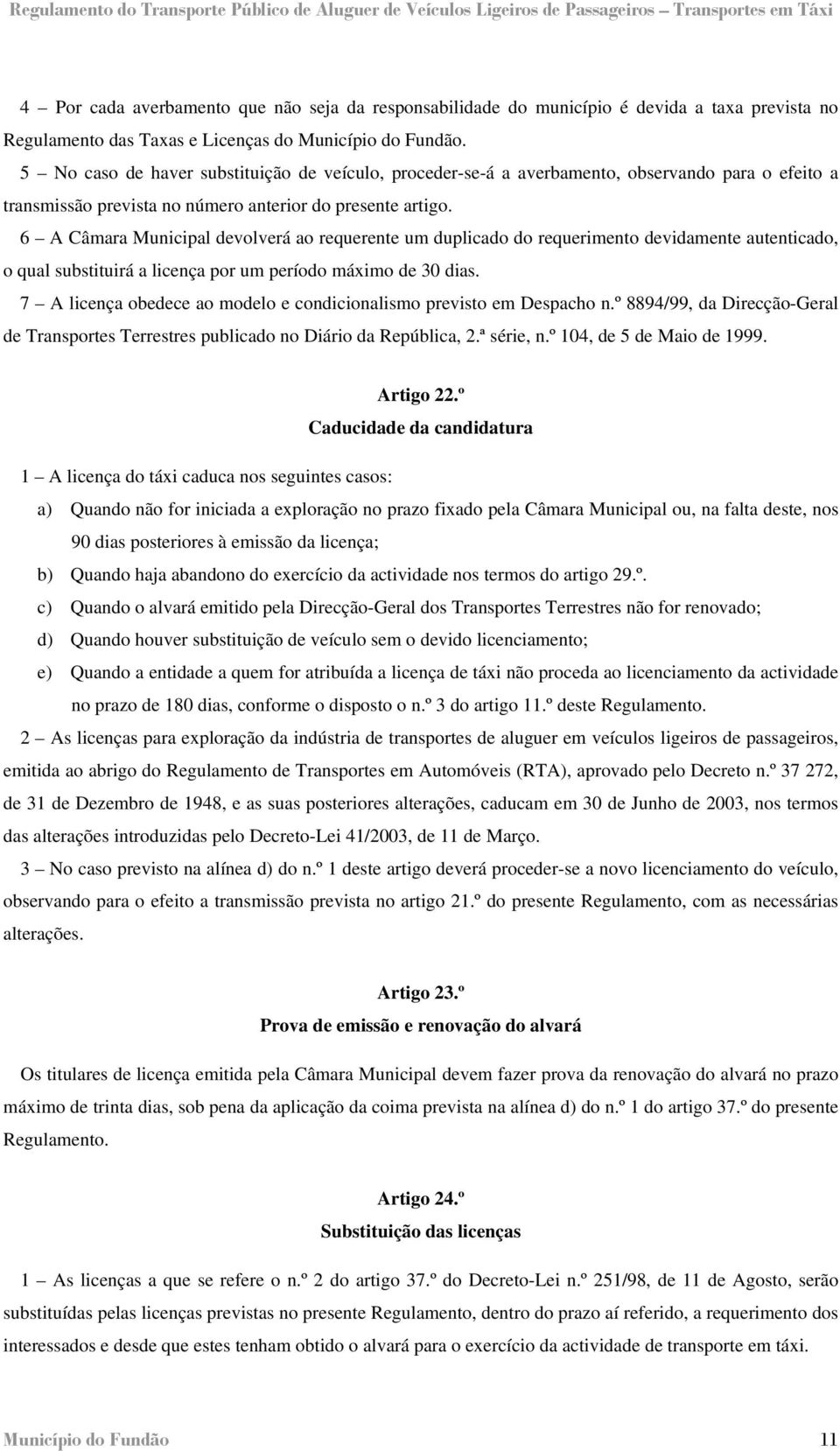 6 A Câmara Municipal devolverá ao requerente um duplicado do requerimento devidamente autenticado, o qual substituirá a licença por um período máximo de 30 dias.