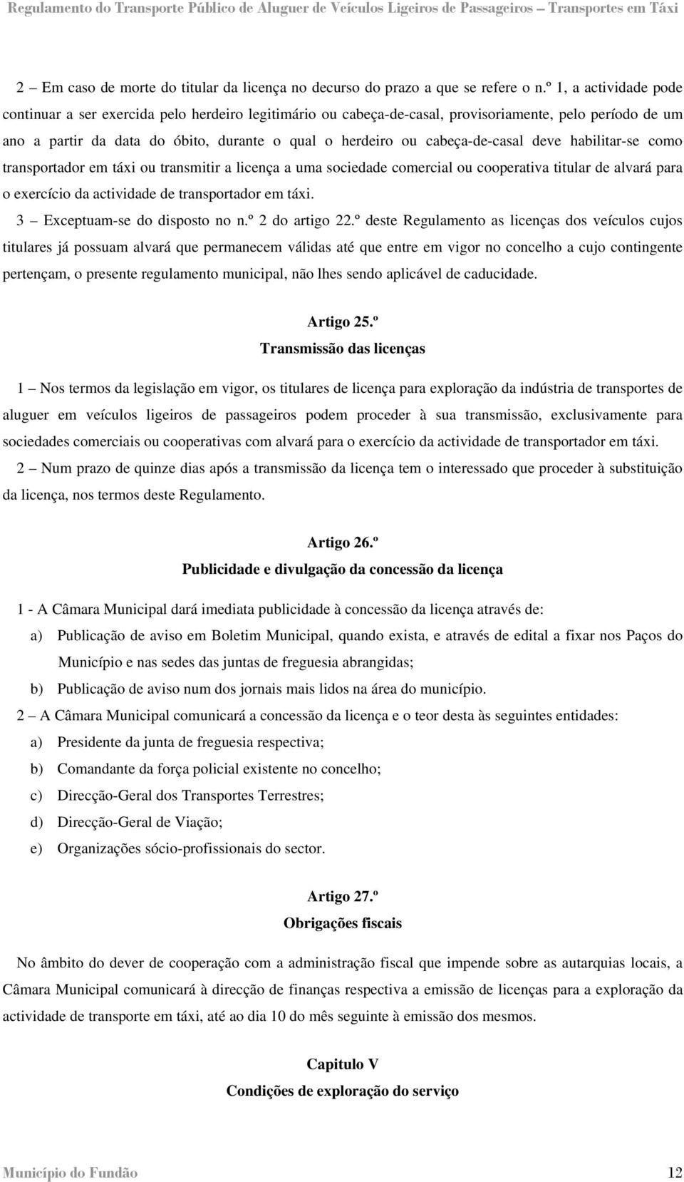 cabeça-de-casal deve habilitar-se como transportador em táxi ou transmitir a licença a uma sociedade comercial ou cooperativa titular de alvará para o exercício da actividade de transportador em táxi.