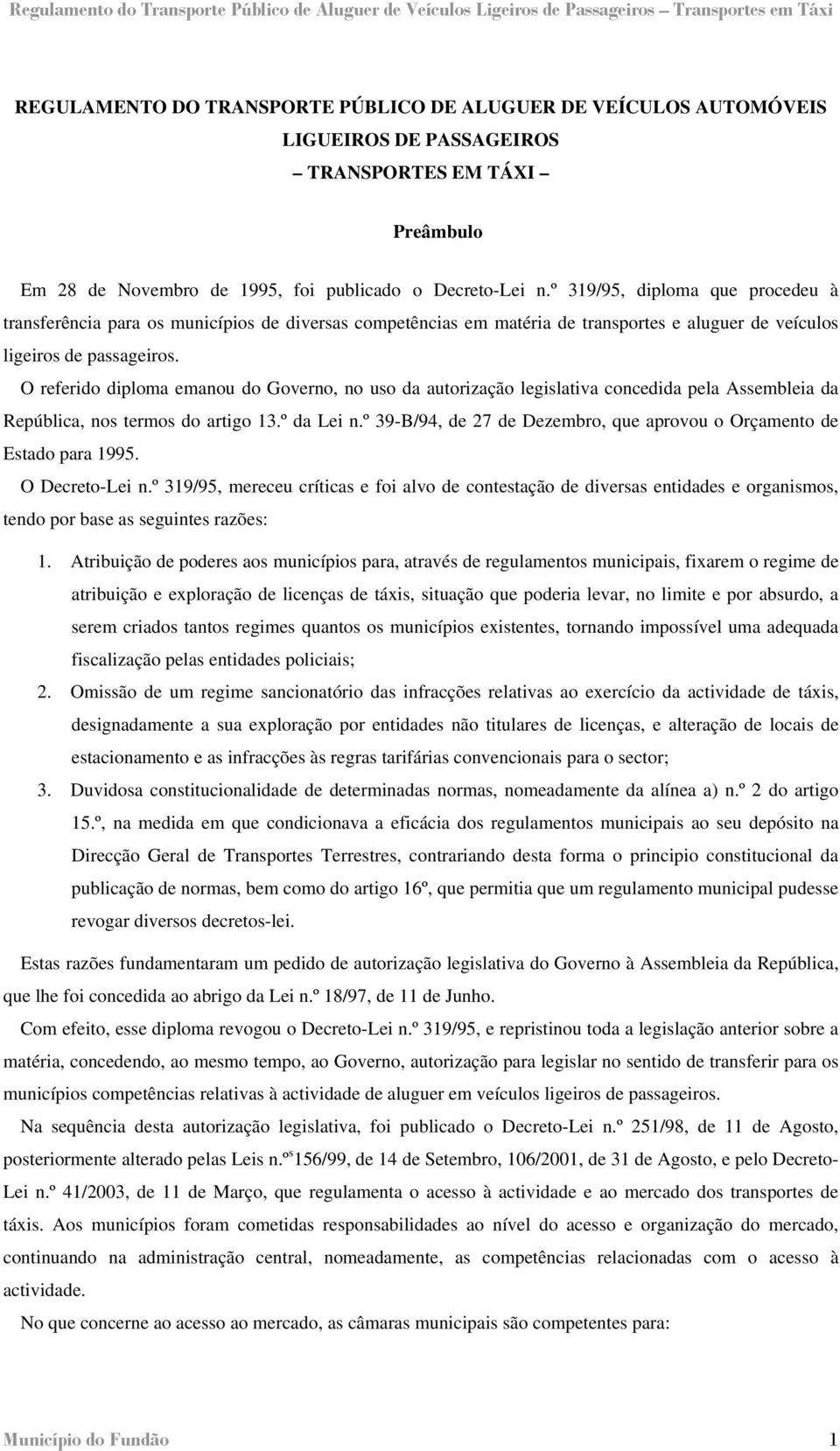 O referido diploma emanou do Governo, no uso da autorização legislativa concedida pela Assembleia da República, nos termos do artigo 13.º da Lei n.