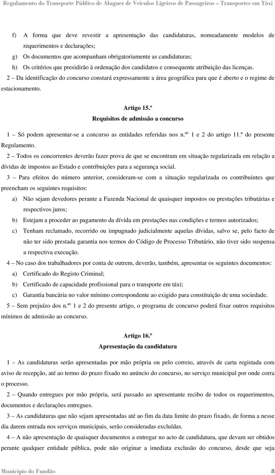 Artigo 15.º Requisitos de admissão a concurso 1 Só podem apresentar-se a concurso as entidades referidas nos n.º s 1 e 2 do artigo 11.º do presente Regulamento.