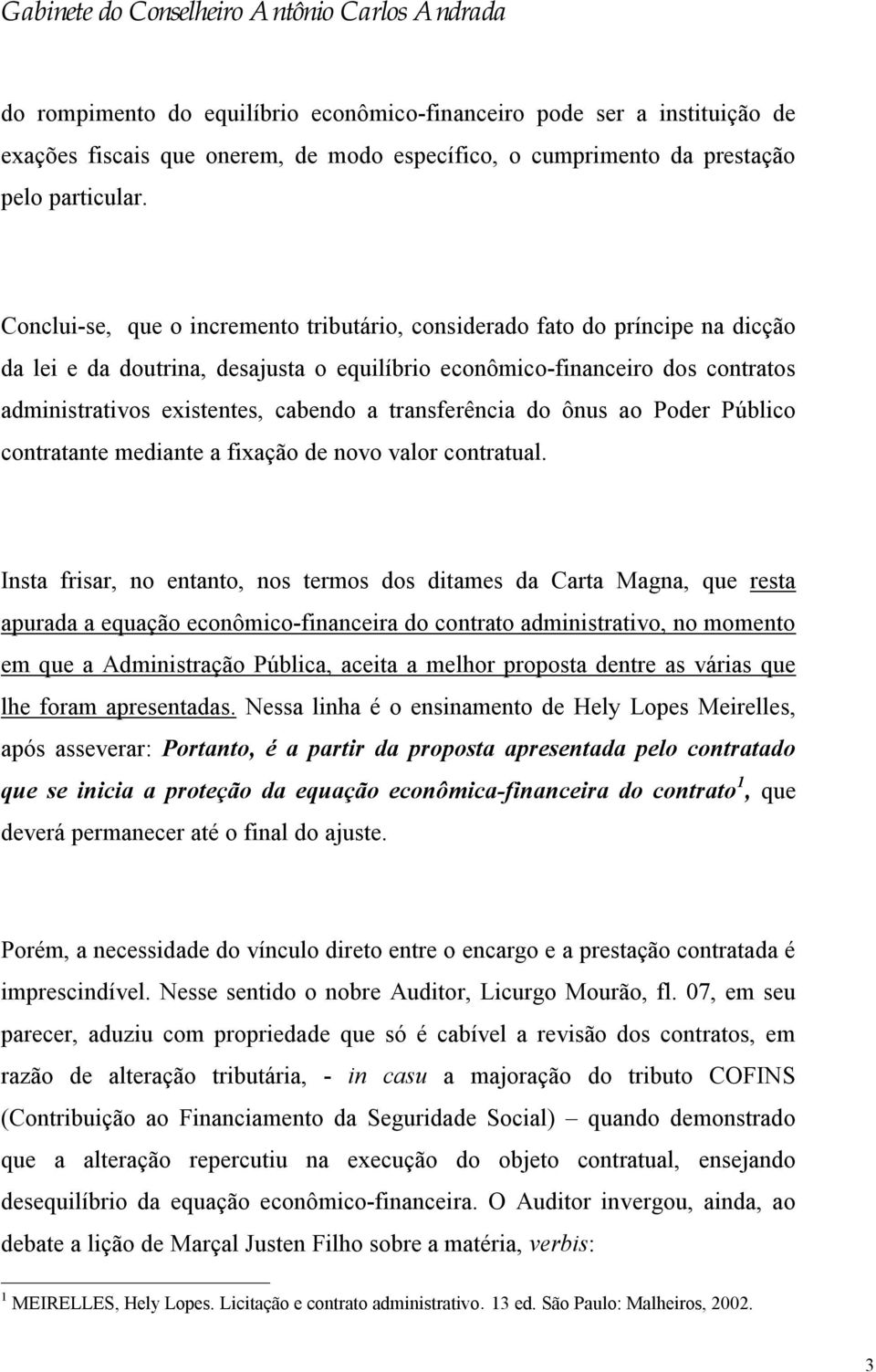 transferência do ônus ao Poder Público contratante mediante a fixação de novo valor contratual.