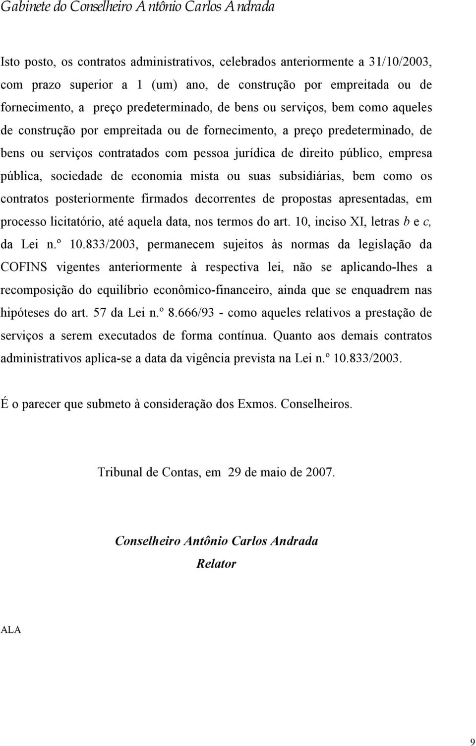 de economia mista ou suas subsidiárias, bem como os contratos posteriormente firmados decorrentes de propostas apresentadas, em processo licitatório, até aquela data, nos termos do art.