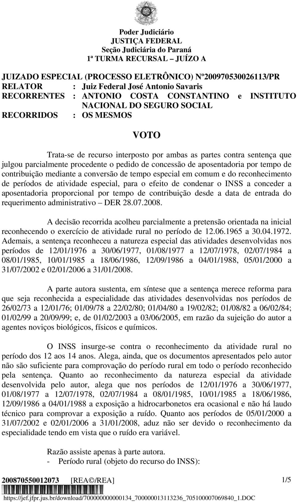 contribuição mediante a conversão de tempo especial em comum e do reconhecimento de períodos de atividade especial, para o efeito de condenar o INSS a conceder a aposentadoria proporcional por tempo