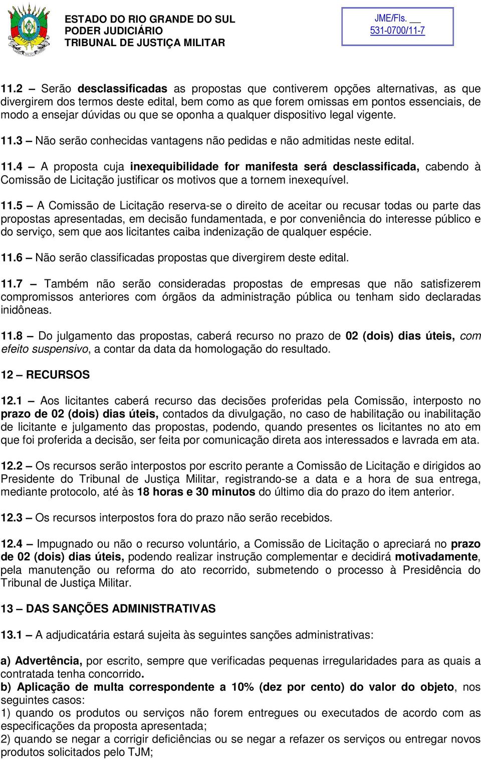 3 Não serão conhecidas vantagens não pedidas e não admitidas neste edital. 11.