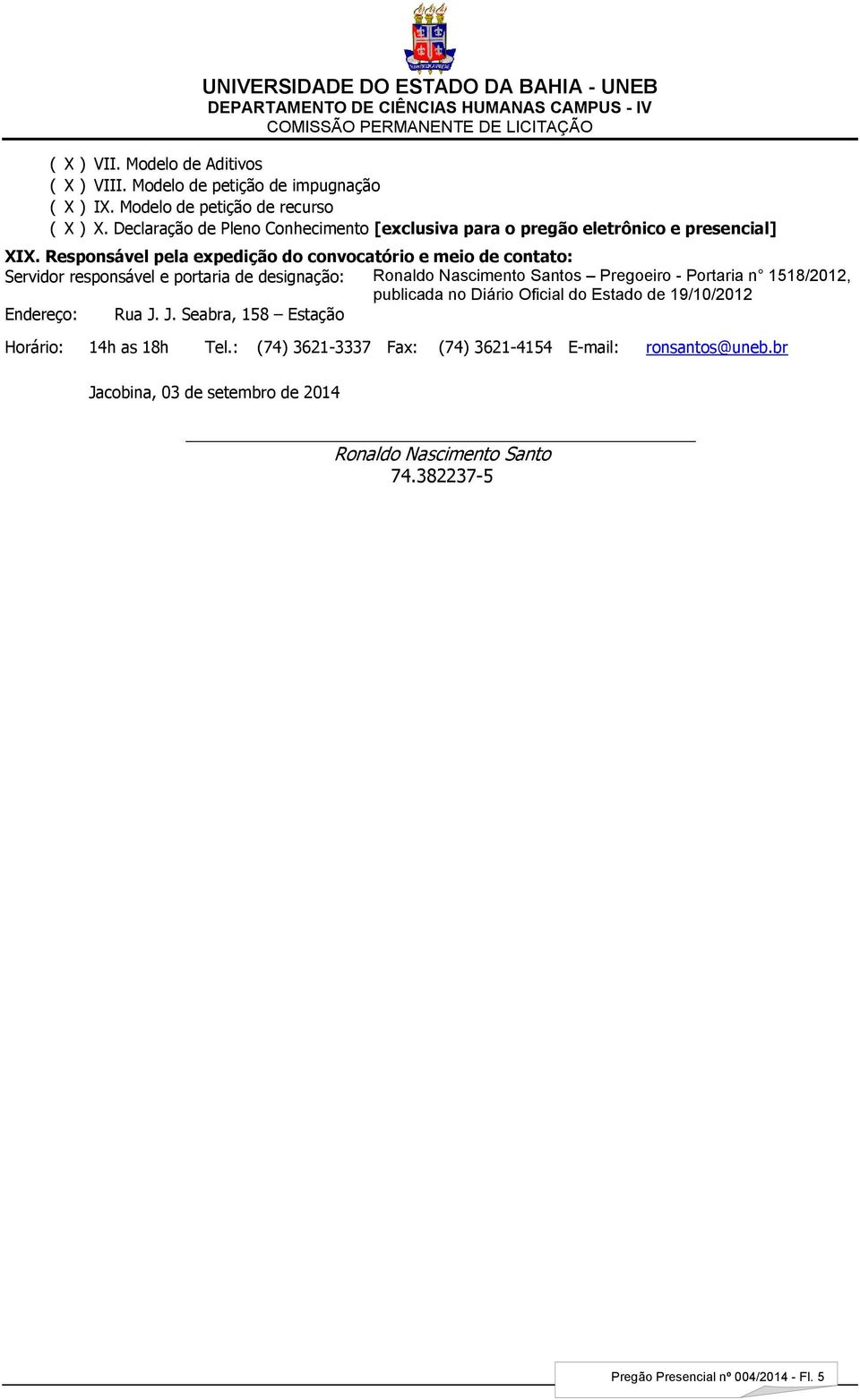 Responsável pela expedição do convocatório e meio de contato: Servidor responsável e portaria de designação: Ronaldo Nascimento Santos Pregoeiro - Portaria n