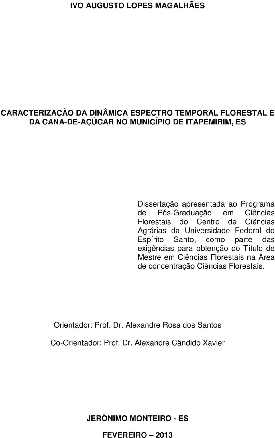 Espírito Santo, como parte das exigências para obtenção do Título de Mestre em Ciências Florestais na Área de concentração Ciências