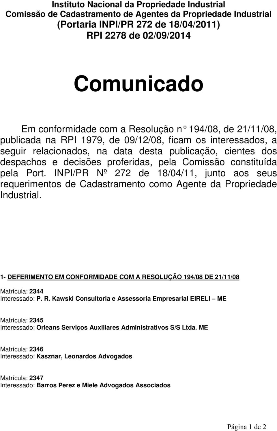 Comissão constituída pela Port. INPI/PR Nº 272 de 18/04/11, junto aos seus requerimentos de Cadastramento como Agente da Propriedade Industrial.