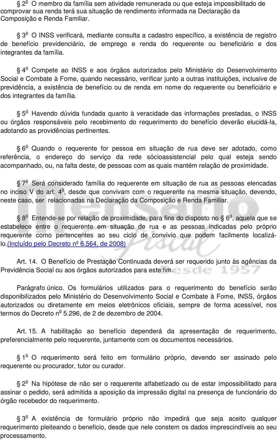 4 o Compete ao INSS e aos órgãos autorizados pelo Ministério do Desenvolvimento Social e Combate à Fome, quando necessário, verificar junto a outras instituições, inclusive de previdência, a