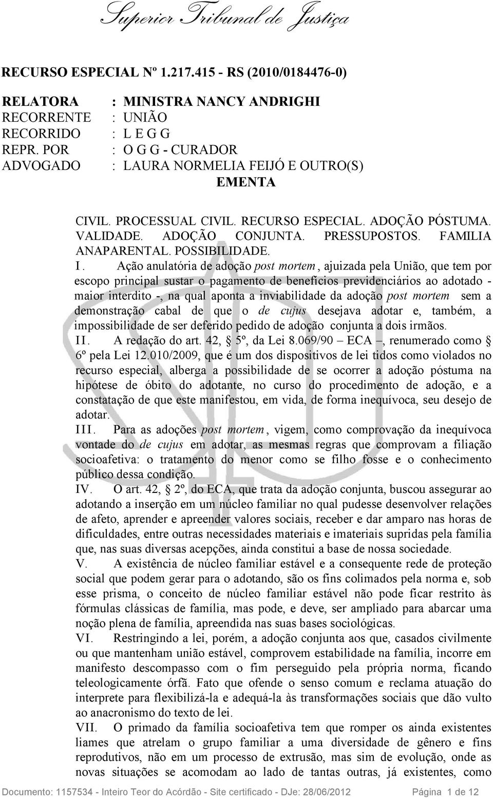 ADOÇÃO CONJUNTA. PRESSUPOSTOS. FAMILIA ANAPARENTAL. POSSIBILIDADE. I.