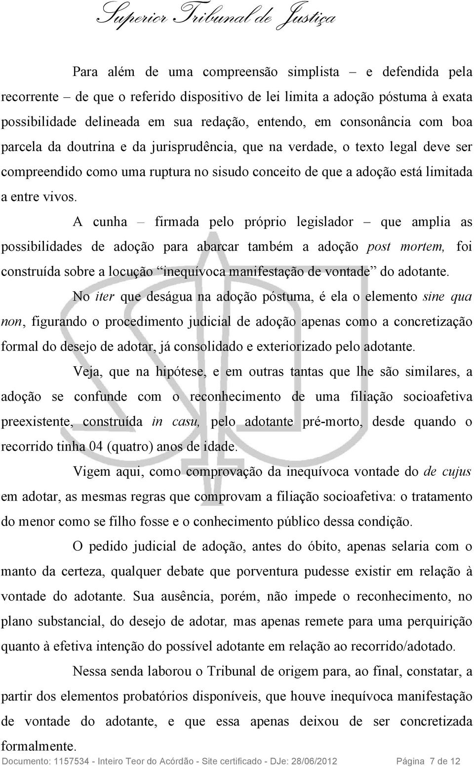 A cunha firmada pelo próprio legislador que amplia as possibilidades de adoção para abarcar também a adoção post mortem, foi construída sobre a locução inequívoca manifestação de vontade do adotante.