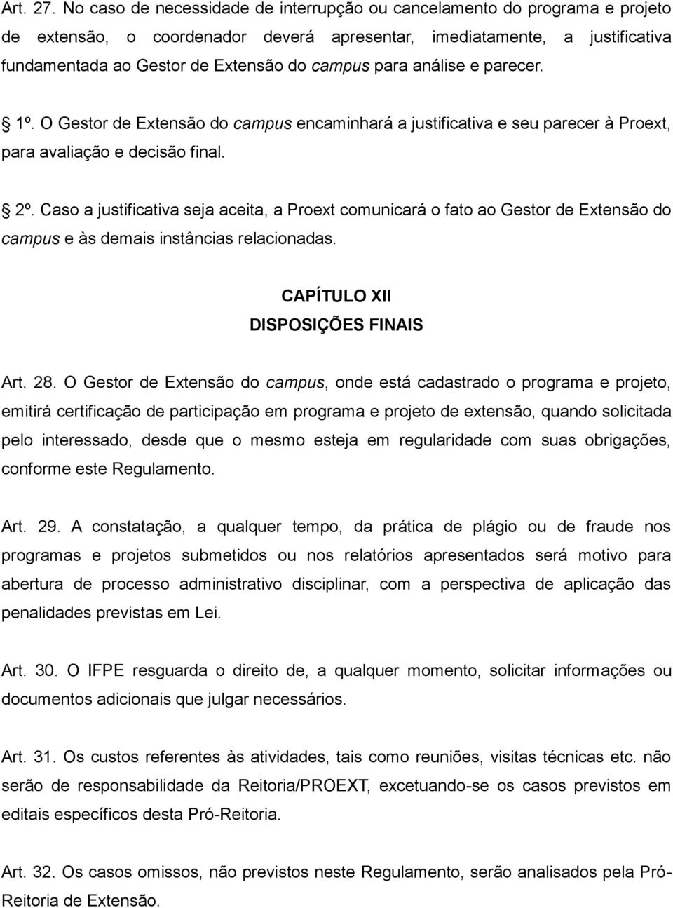 para análise e parecer. 1º. O Gestor de Extensão do campus encaminhará a justificativa e seu parecer à Proext, para avaliação e decisão final. 2º.