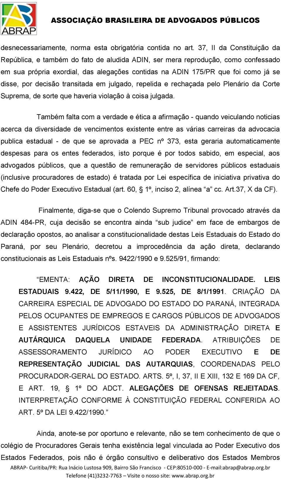 por decisão transitada em julgado, repelida e rechaçada pelo Plenário da Corte Suprema, de sorte que haveria violação à coisa julgada.