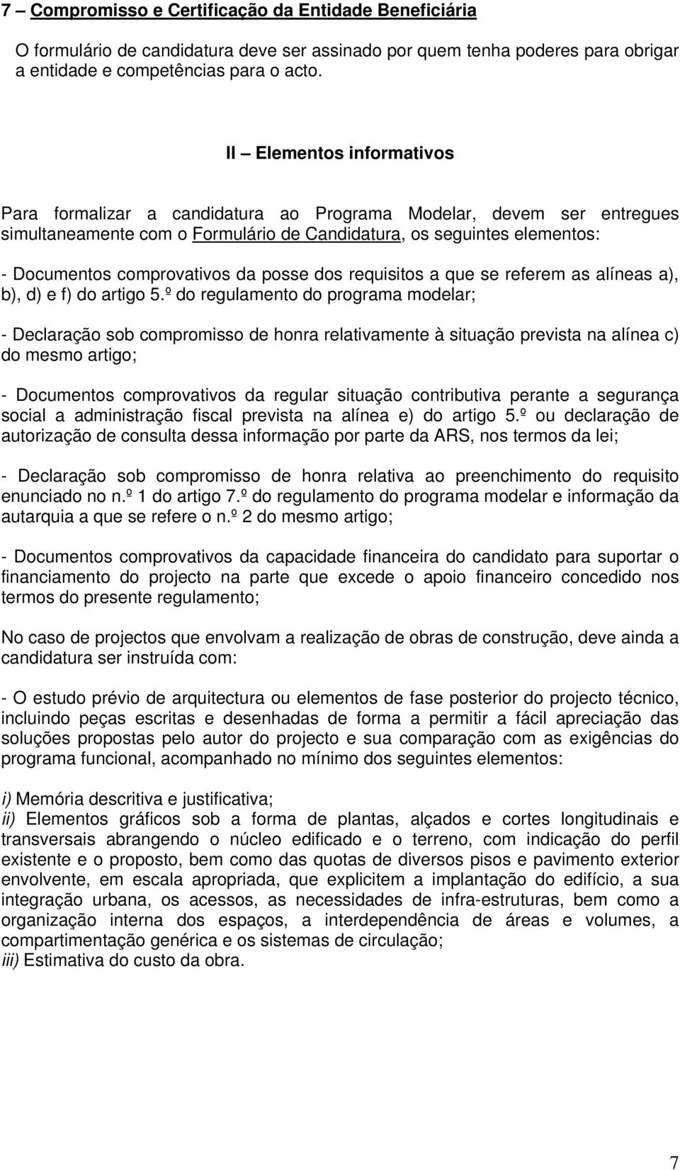 posse dos requisitos a que se referem as alíneas a), b), d) e f) do artigo 5.