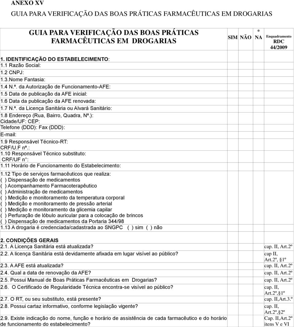 8 Endereço (Rua, Bairro, Quadra, Nº.): Cidade/UF: CEP: Telefone (DDD): Fax (DDD): E-mail: 1.9 Responsável Técnico-RT: CRF/U.F nº.: 1.10 Responsável Técnico substituto: CRF/UF n : 1.