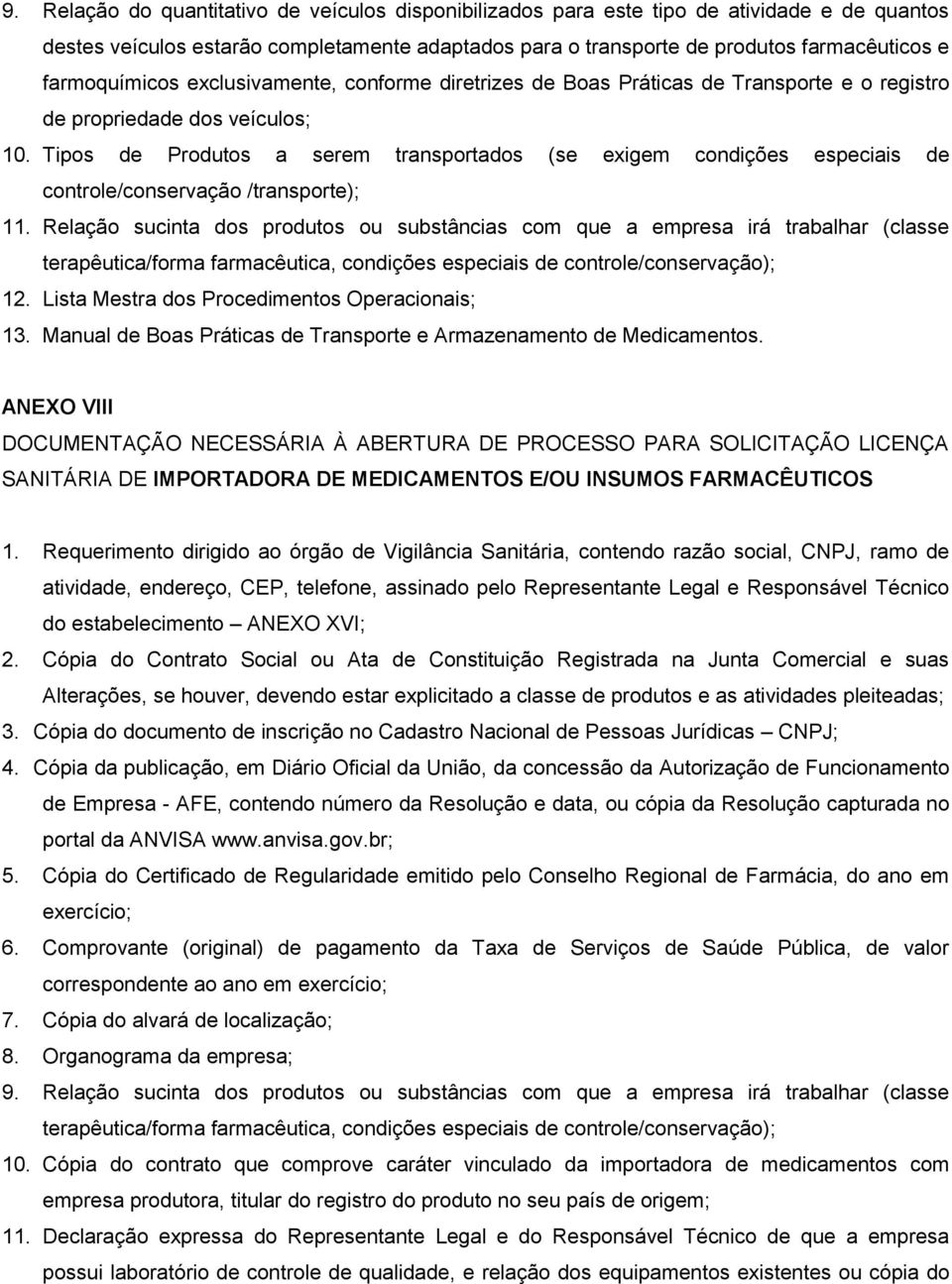 Tipos de Produtos a serem transportados (se exigem condições especiais de controle/conservação /transporte); 11.