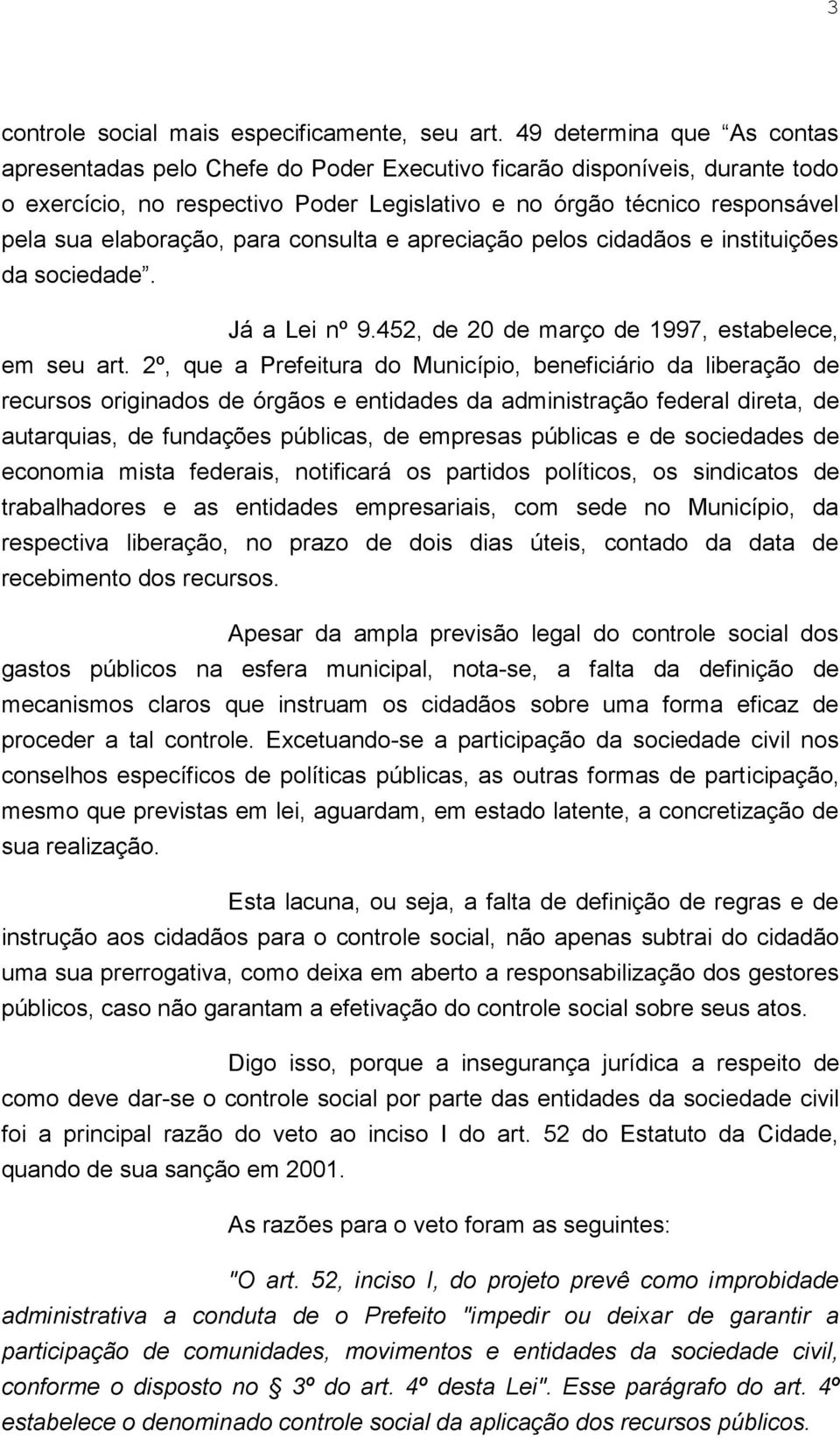 elaboração, para consulta e apreciação pelos cidadãos e instituições da sociedade. Já a Lei nº 9.452, de 20 de março de 1997, estabelece, em seu art.