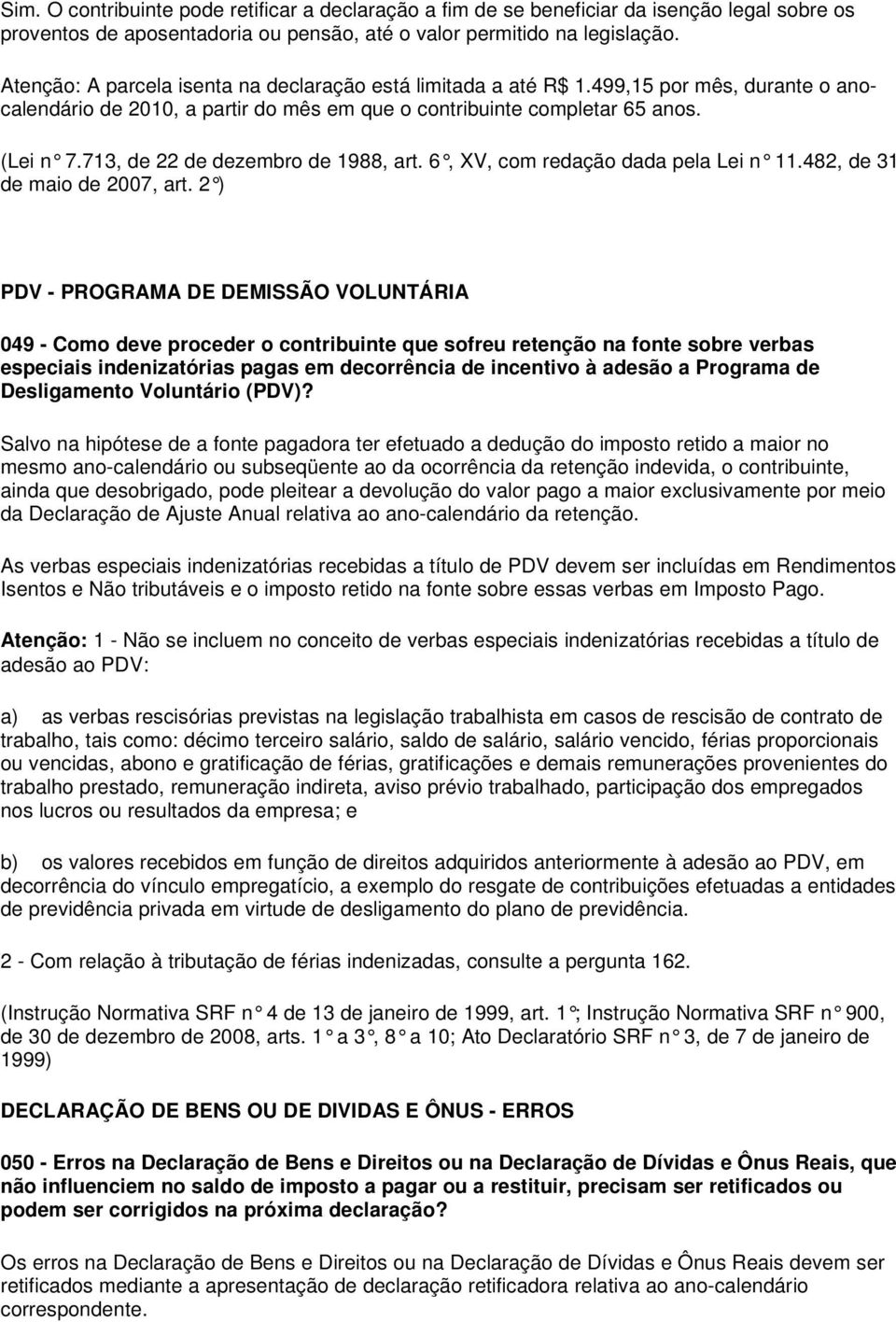 713, de 22 de dezembro de 1988, art. 6, XV, com redação dada pela Lei n 11.482, de 31 de maio de 2007, art.