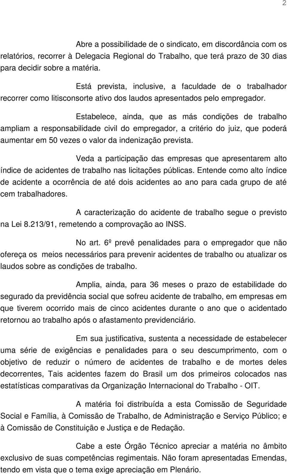 Estabelece, ainda, que as más condições de trabalho ampliam a responsabilidade civil do empregador, a critério do juiz, que poderá aumentar em 50 vezes o valor da indenização prevista.