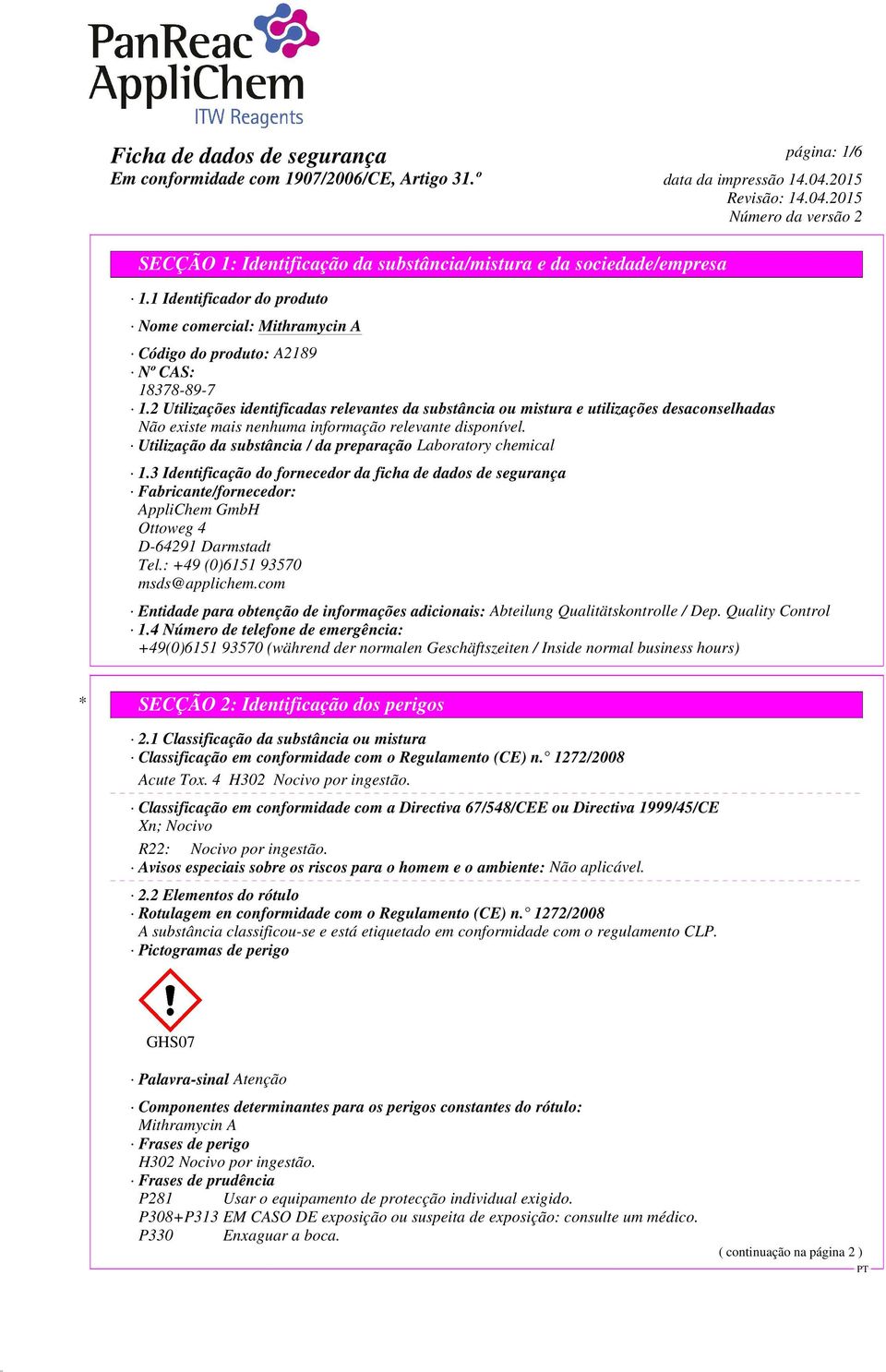 3 Identificação do fornecedor da ficha de dados de segurança Fabricante/fornecedor: AppliChem GmbH Ottoweg 4 D-64291 Darmstadt Tel.: +49 (0)6151 93570 msds@applichem.