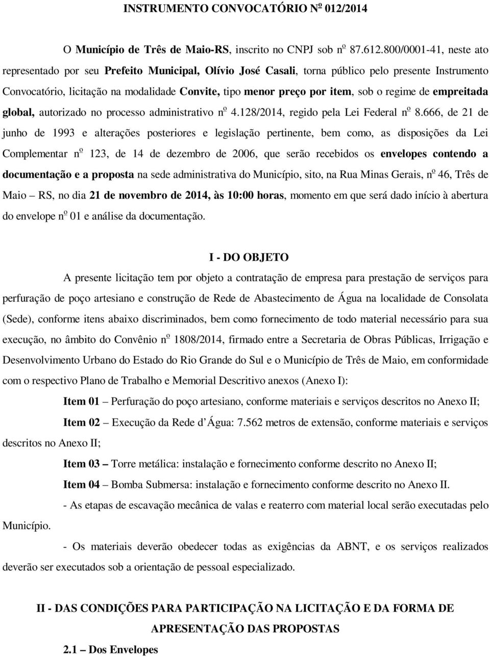 sob o regime de empreitada global, autorizado no processo administrativo n o 4.128/2014, regido pela Lei Federal n o 8.