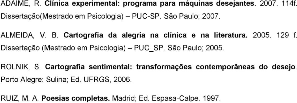 Cartografia da alegria na clínica e na literatura. 2005. 129 f. Dissertação (Mestrado em Psicologia) PUC_SP.