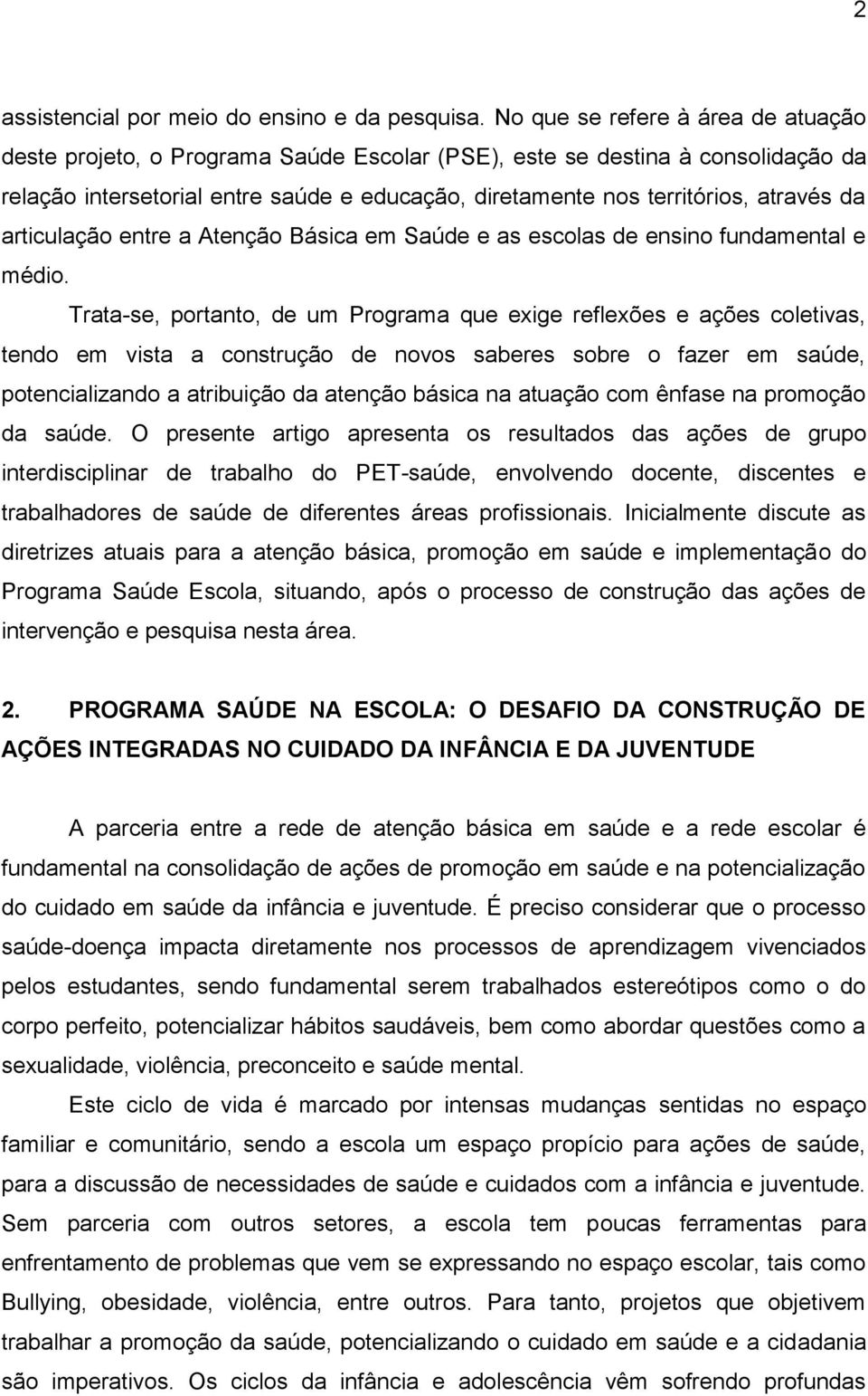 da articulação entre a Atenção Básica em Saúde e as escolas de ensino fundamental e médio.