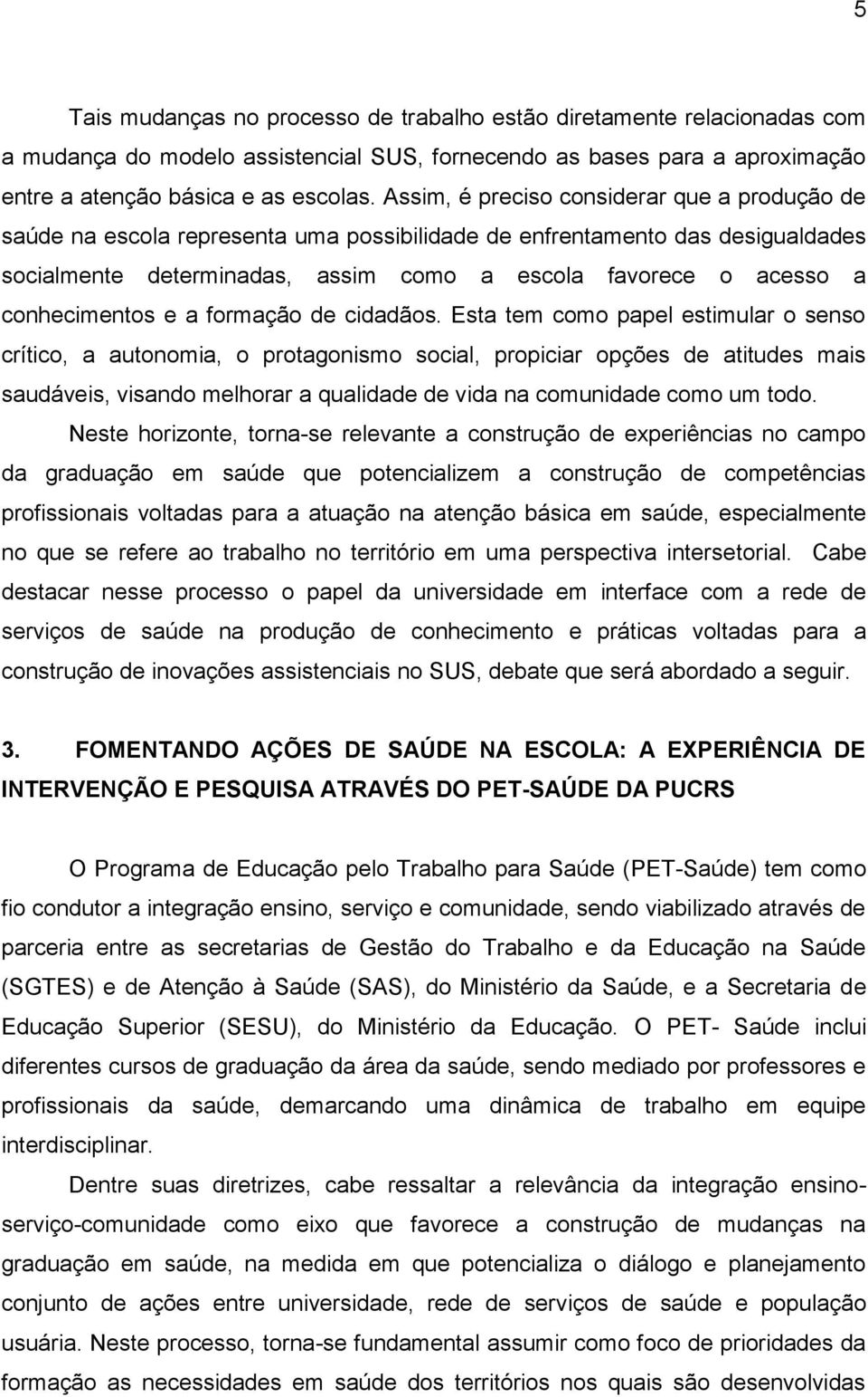 conhecimentos e a formação de cidadãos.