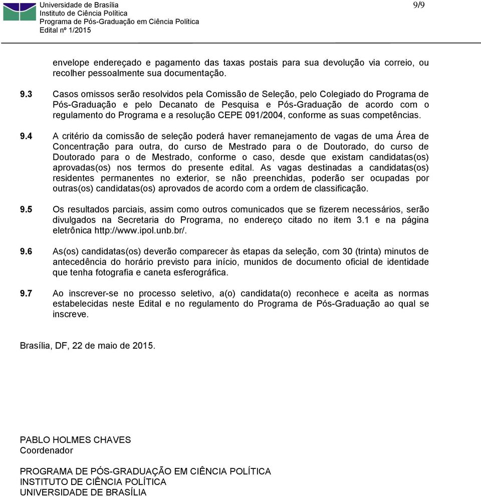 resolução CEPE 091/2004, conforme as suas competências. 9.