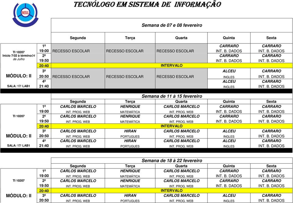 B. DADOS 4º ALCEU CARRARO INGLES INT. B. DADOS Semana de 11 à 15 fevereiro Semana de 18 à 22 fevereiro 20:50 INT.