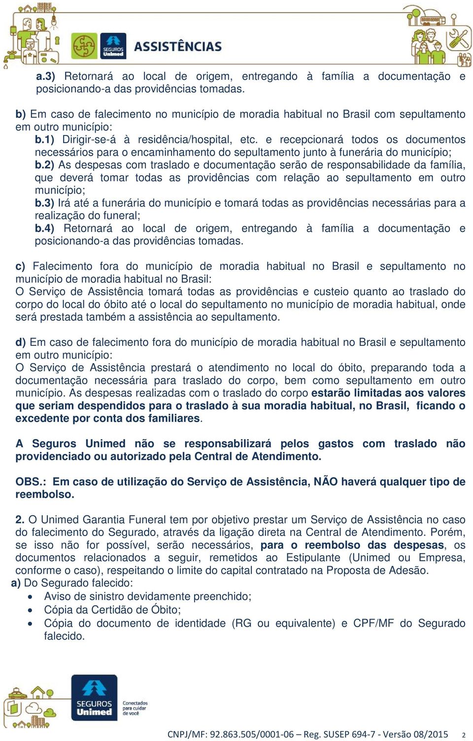 e recepcionará todos os documentos necessários para o encaminhamento do sepultamento junto à funerária do município; b.