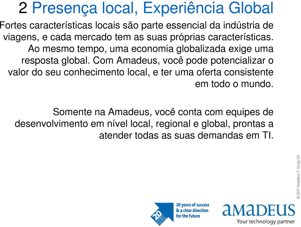 Com Amadeus, você pode potencializar o valor do seu conhecimento local, e ter uma oferta consistente em todo o mundo.