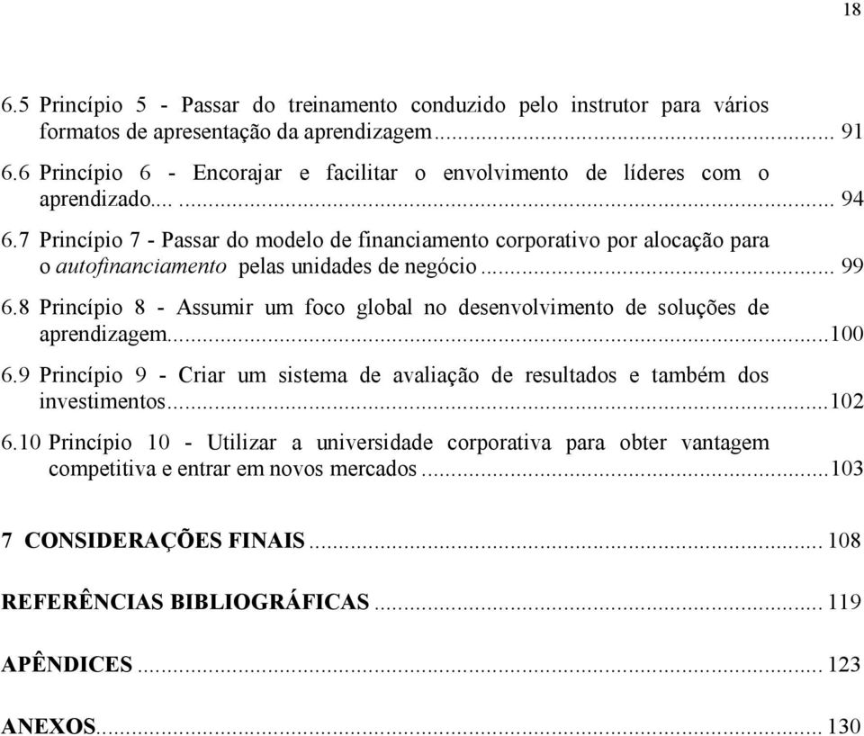 7 Princípio 7 - Passar do modelo de financiamento corporativo por alocação para o autofinanciamento pelas unidades de negócio... 99 6.