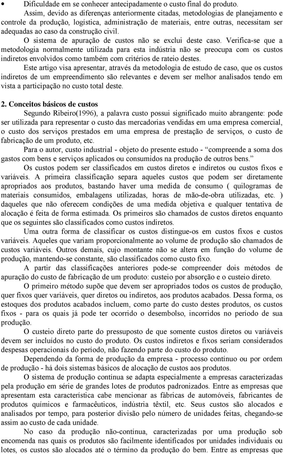 construção civil. O sistema de apuração de custos não se exclui deste caso.